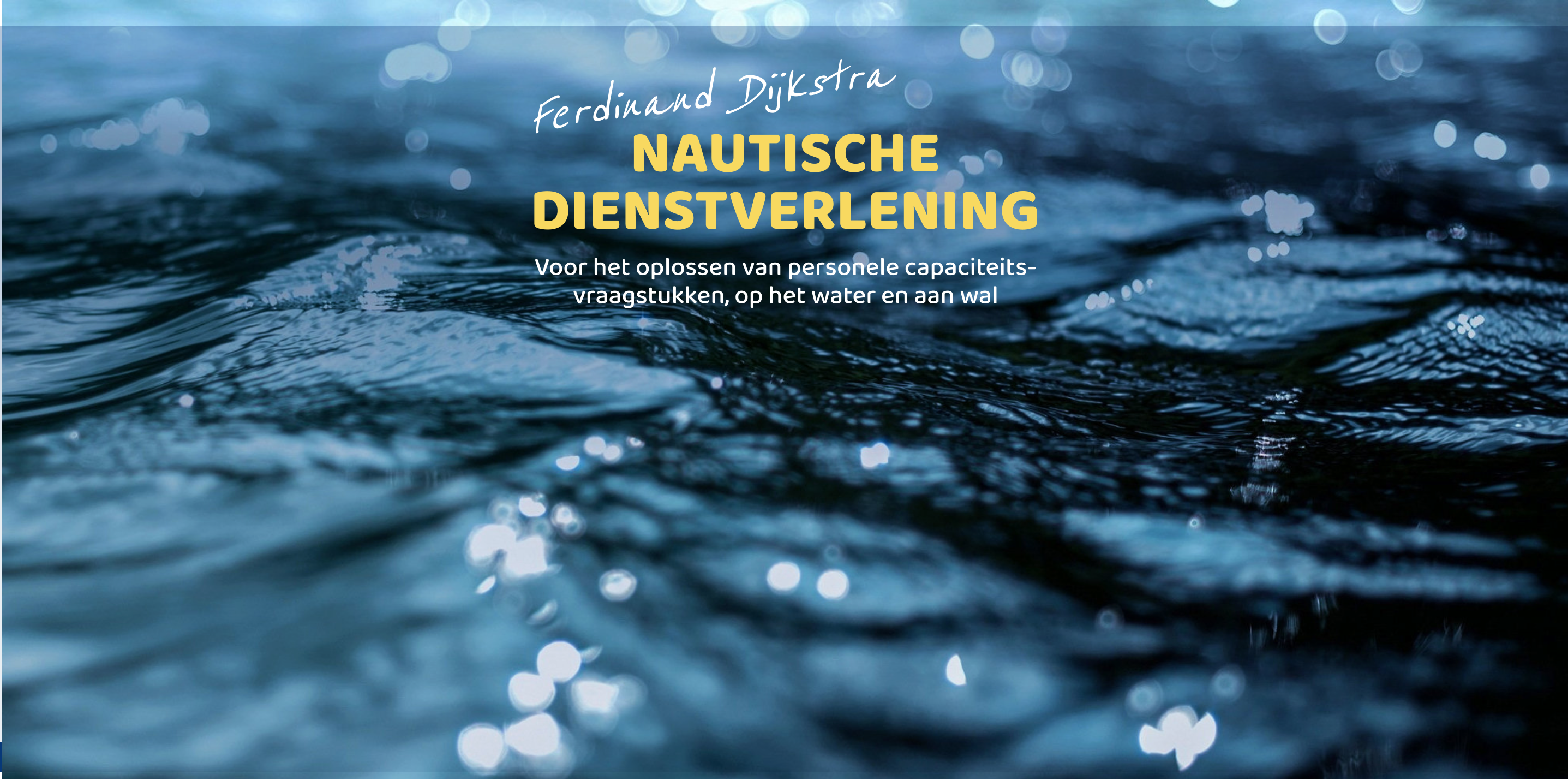 Voor het oplossen van personele capaciteits- vraagstukken, op het water en aan wal Nautische Dienstverlening Ferdinand Dijkstra Ferdinand Dijkstra